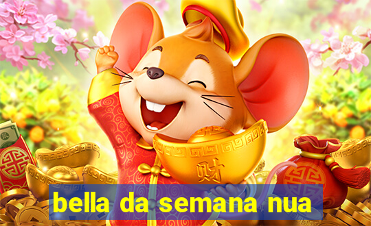 bella da semana nua